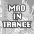 MAD IN TRANCE